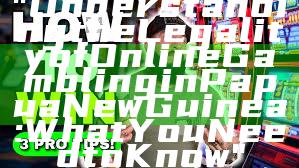 "Understanding the Legality of Online Gambling in Papua New Guinea: What You Need to Know"