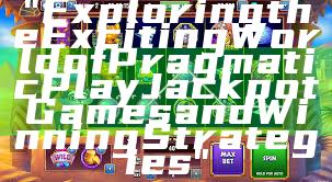 "Exploring the Exciting World of Pragmatic Play Jackpot Games and Winning Strategies"