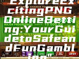 "Explore Exciting PNG Online Betting: Your Guide to Safe and Fun Gambling"