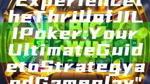 "Experience the Thrill of JILI Poker: Your Ultimate Guide to Strategy and Gameplay"