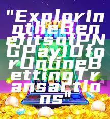 "Exploring the Benefits of PNG Pay ID for Online Betting Transactions"