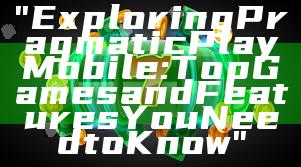 "Exploring Pragmatic Play Mobile: Top Games and Features You Need to Know"
