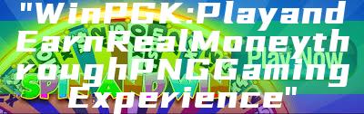"WinPGK: Play and Earn Real Money through PNG Gaming Experience"
