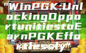 "WinPGK: Unlocking Opportunities to Earn PGK Effortlessly"