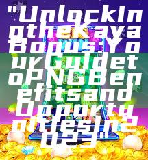 "Unlocking the Kaya Bonus: Your Guide to PNG Benefits and Opportunities in 2023"