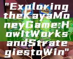 "Exploring the Kaya Money Game: How It Works and Strategies to Win"
