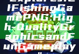 "Explore JILI Fishing Game PNG: High-Quality Graphics and Fun Gameplay"
