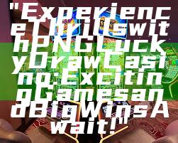 "Experience Thrills with PNG Lucky Draw Casino: Exciting Games and Big Wins Await!"