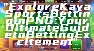 "Explore Kaya Sports Betting in PNG: Your Ultimate Guide to Betting Excitement"