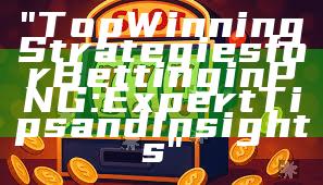 "Top Winning Strategies for Betting in PNG: Expert Tips and Insights"
