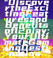 "Discover the Exciting Features and Benefits of 12play: Your Ultimate Gaming Destination"