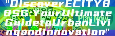 "Discover ECITY88 SG: Your Ultimate Guide to Urban Living and Innovation"